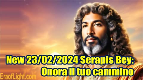 New 23/02/2024 Serapis Bey: Onora il tuo cammino