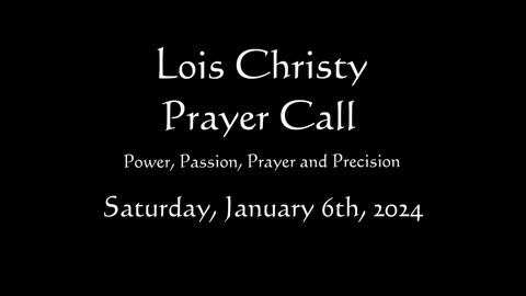 Lois Christy Prayer Group conference call for Saturday, January 6th, 2024