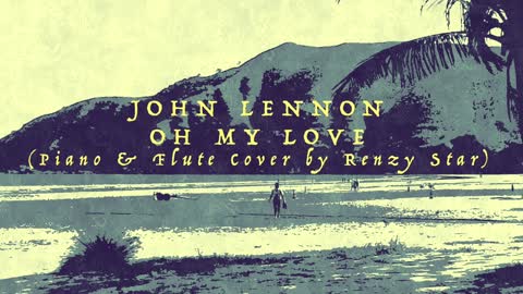 John Lennon - Oh My Love (Piano & Flute Cover by Renzy Star)