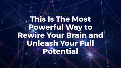 MOST POWERFULL WAYS TO REWIRE YOUR BRAIN