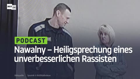 Nawalny – Heiligsprechung eines unverbesserlichen Rassisten