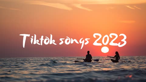 Best Tiktok Songs 2023 - Trending Tiktok songs 2023