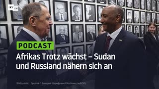 Afrikas Trotz wächst – Sudan und Russland nähern sich an