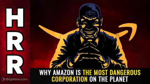 03-24-21 - Why AMAZON is the most DANGEROUS Corporation on the Planet
