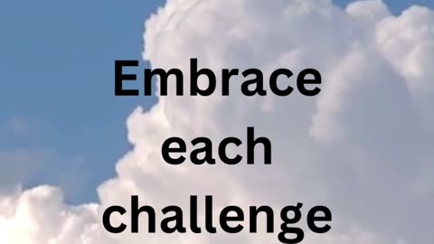 Embrace your challenges.