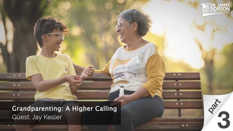 Grandparenting: A Higher Calling - Part 3 with Guest Jay Kesle