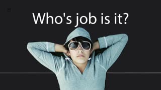 Who's job is it?