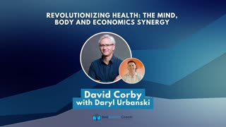 Revolutionizing Health: The Mind, Body and Economics Synergy with David Corby