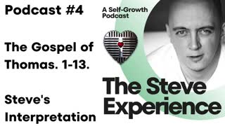 Podcast #4 The Gospel of Thomas: 1 to 13. Steve's Interpretation.