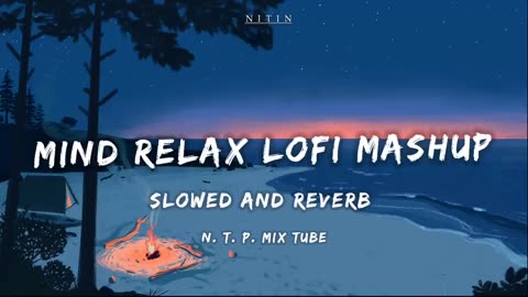 Mind Relax Lofi Mashup Mind Relaxing Songs Slowed & Reverb Lofi Songs