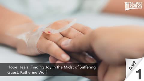 Hope Heals: Finding Joy in the Midst of Suffering - Part 1 with Guest Katherine Wolf