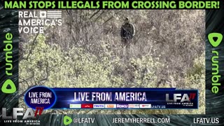 MAN STOPS ILLEGALS FROM CROSSING BORDER!!