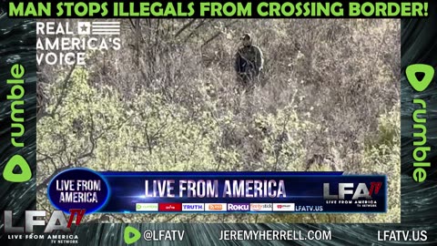 MAN STOPS ILLEGALS FROM CROSSING BORDER!!