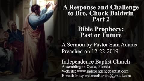 Response and Challenge to Bro. Chuck Baldwin (Part 2) - Bible Prophecy: Past or Future