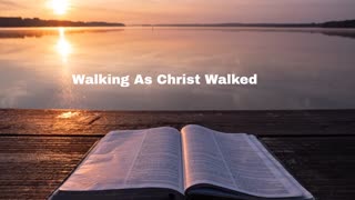 Walking As Christ Walked | Bible Reading