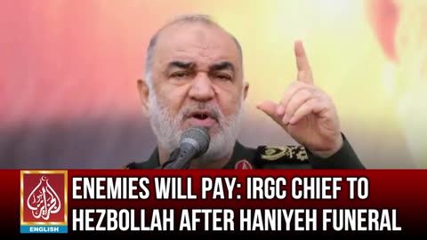 Enemies Will Pay: IRGC Chief To Hezbollah After Haniyeh Funeral | AljazairNews