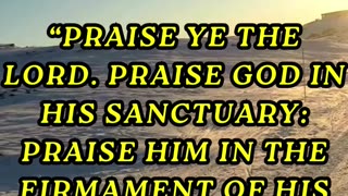 Praise ye the LORD. Praise God in his sanctuary: praise him in the firmament of his power