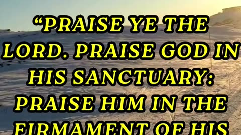 Praise ye the LORD. Praise God in his sanctuary: praise him in the firmament of his power