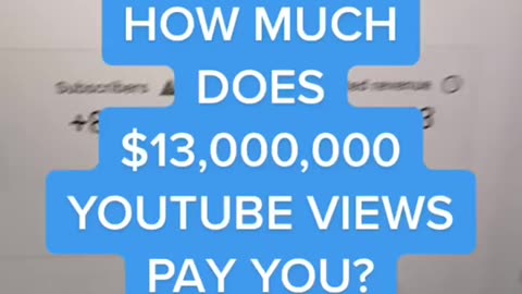 How Much Does 13,000,000 YouTube Views Pay You?