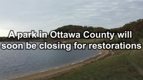 A park in Ottawa County will soon be closing for restorations