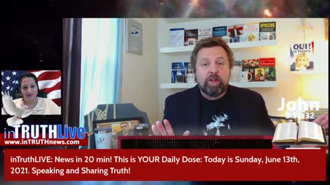 inTruthNEWS: Truth in 20 Min - Here is YOUR Daily Dose on Sunday, June 13th, 2021
