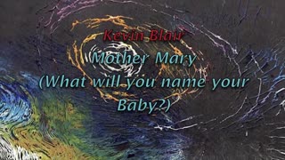 "Mother Mary What you Going To Name Your Baby?" by Kevin Blair