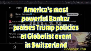 America's most powerful Banker praises Trump policies at Globalist event in Switzerland-SheinSez 415