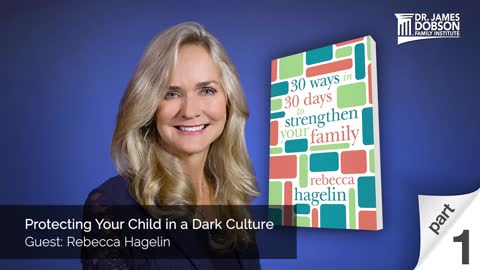 Protecting Your Child in a Dark Culture - Part 1 with Guest Rebecca Hagelin