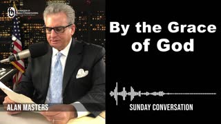 “By the Grace of God” | Sunday Conversation 11/20/2022