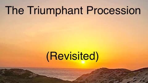The Triumphant Procession (Revisited)