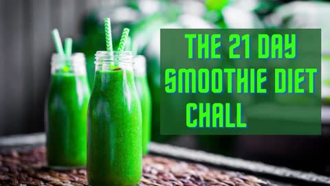 The 21 Day Smoothie Diet Challenge
