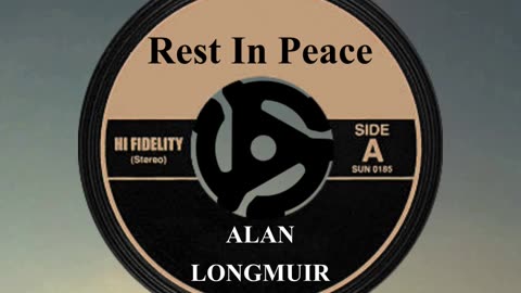 R.I.P. ALAN LONGMUIR