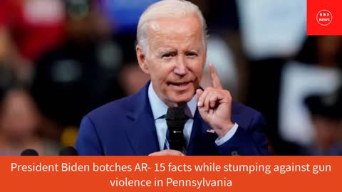President Biden botches AR-15 facts while stumping against gun violence in Pennsylvania. BBS NEWS