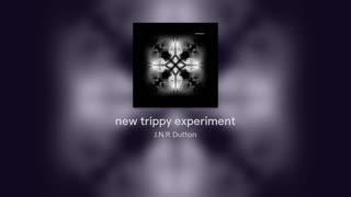 New Trippy Experiment