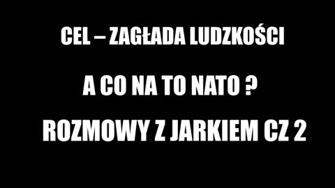 CEL – ZAGŁADA LUDZKOŚCI A CO NA TO NATO ? ROZMOWY Z JARKIEM CZ.2 BLISKI WSCHÓD