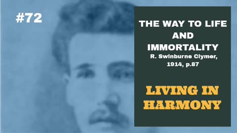 #72: LIVING IN HARMONY: The Way To Life and Immortality, Reuben Swinburne Clymer, 1914, p. 87.