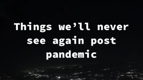 Thingswe'ltneverseeagain post pandemic