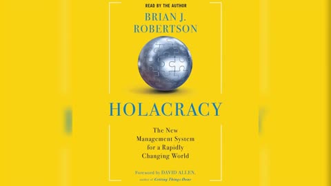 Holacracy: The New Management System for a Rapidly Changing World by Brian J. Robertson