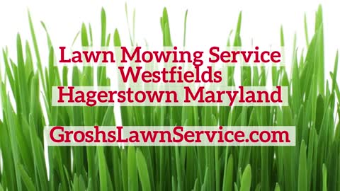 Lawn Mowing Service Westfields Hagerstown Maryland Grosh's Lawn Service