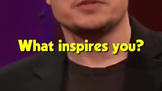 What inspires you! - Elon musk motivation