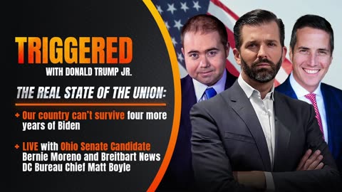 The Real State Of The Union: Our Country Can’t Survive Four More Years of Biden, Live with Bernie Moreno and Matthew Boyle | TRIGGERED Ep.117