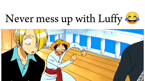 Never mess up with Luffy😂