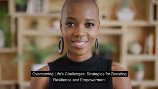 Overcoming Life's Challenges: Strategies for Boosting Resilience and Empowerment