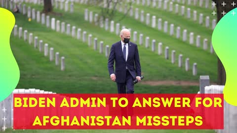 BIDEN ADMIN TO ANSWER FOR AFGHANISTAN MISSTEPS .....TRUMP COMEBACK 2024