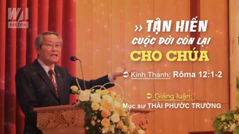 TẬN HIẾN CUỘC ĐỜI CÒN LẠI CHO CHÚA - Rôma 12:1-2 || Mục sư THÁI PHƯỚC TRƯỜNG