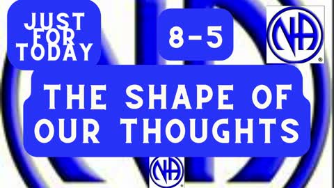 The shape of our thoughts -8-5 #justfortoday #jftguy #jft "Just for Today N A" Daily Meditation