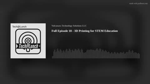Full Episode 18 - 3D Printing for STEM Education