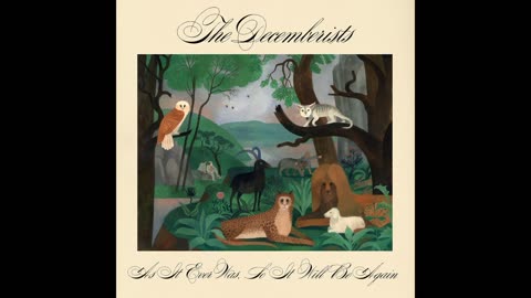 The Decemberists - As It Ever Was, So It Will Be Again