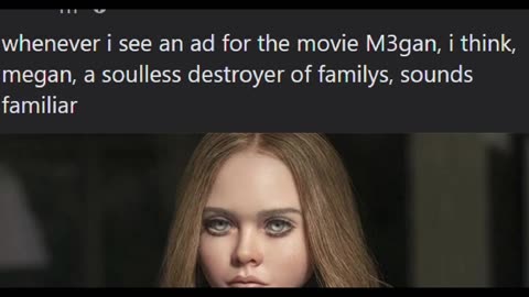 whenever i see an ad for the movie M3gan, i think, megan,