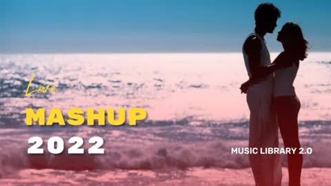 The love Mashup 2022 💓 Romantic Mashup ll Best Of 2022 ll By Music Library